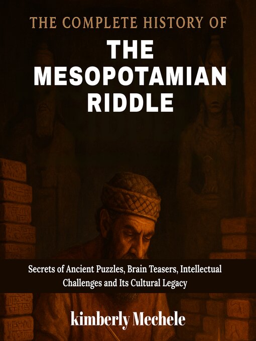 Title details for The Complete History of the Mesopotamian Riddle by Kimberly Mechele - Available